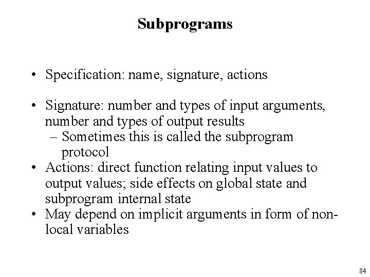 Subprograms • Specification: name, signature, actions • Signature: number and types of input arguments,