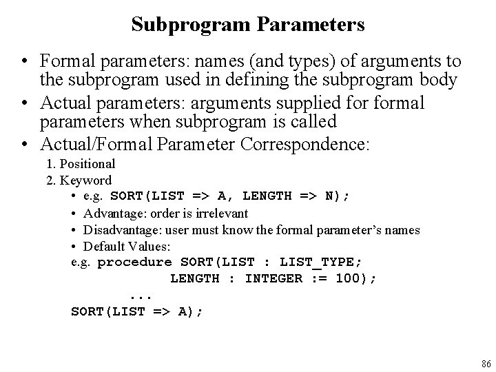 Subprogram Parameters • Formal parameters: names (and types) of arguments to the subprogram used