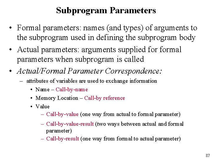 Subprogram Parameters • Formal parameters: names (and types) of arguments to the subprogram used