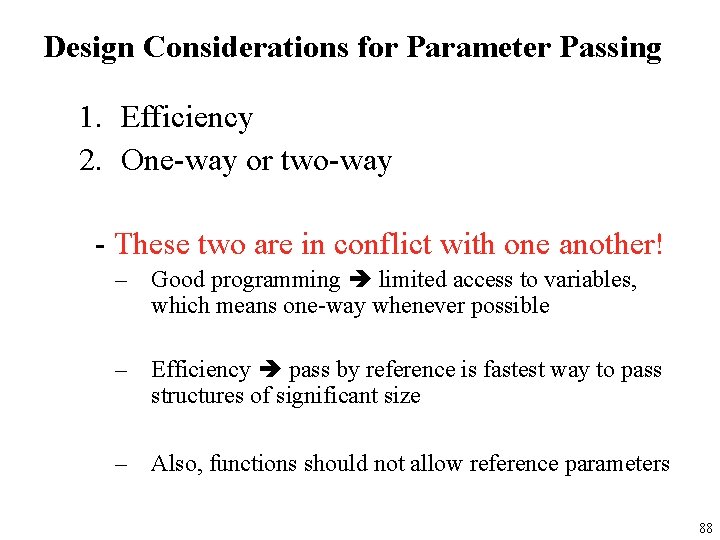 Design Considerations for Parameter Passing 1. Efficiency 2. One-way or two-way - These two