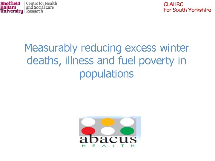 CLAHRC For South Yorkshire Measurably reducing excess winter deaths, illness and fuel poverty in