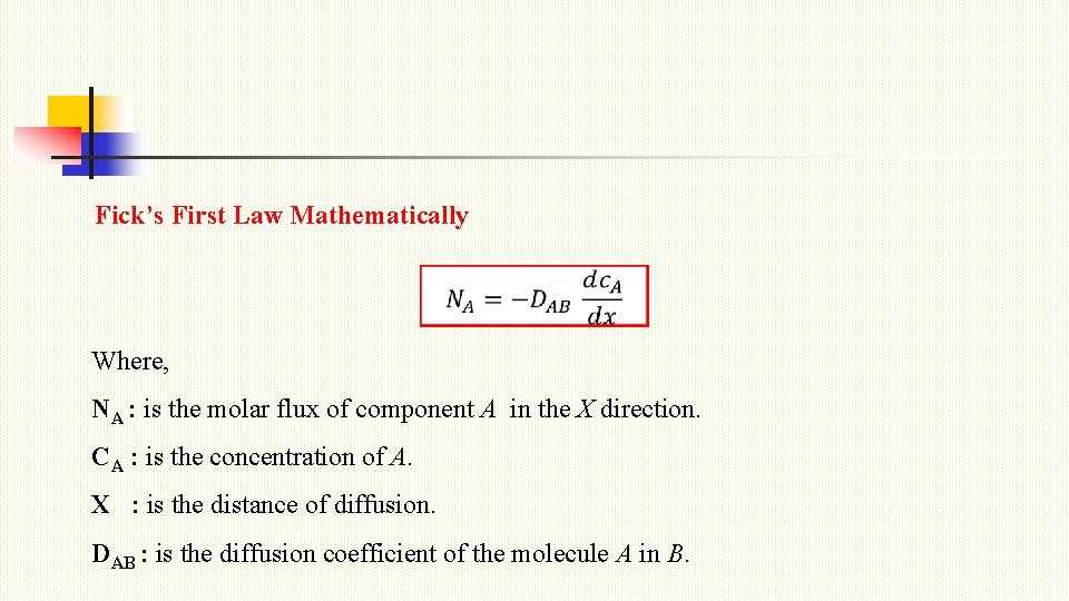 Fick’s First Law Mathematically Where, NA : is the molar flux of component A