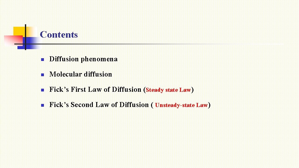 Contents n Diffusion phenomena n Molecular diffusion n Fick’s First Law of Diffusion (Steady