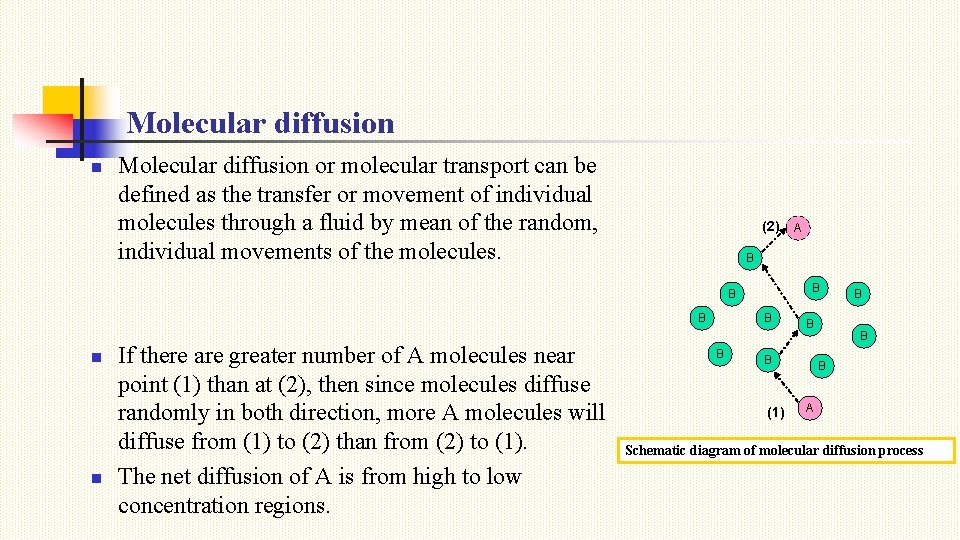 Molecular diffusion n Molecular diffusion or molecular transport can be defined as the transfer