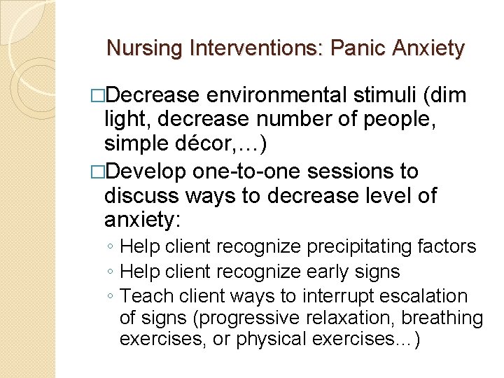 Nursing Interventions: Panic Anxiety �Decrease environmental stimuli (dim light, decrease number of people, simple