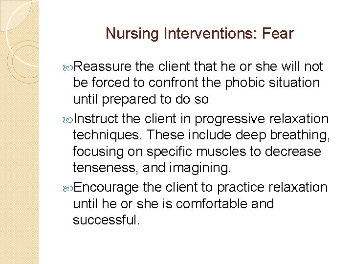 Nursing Interventions: Fear Reassure the client that he or she will not be forced