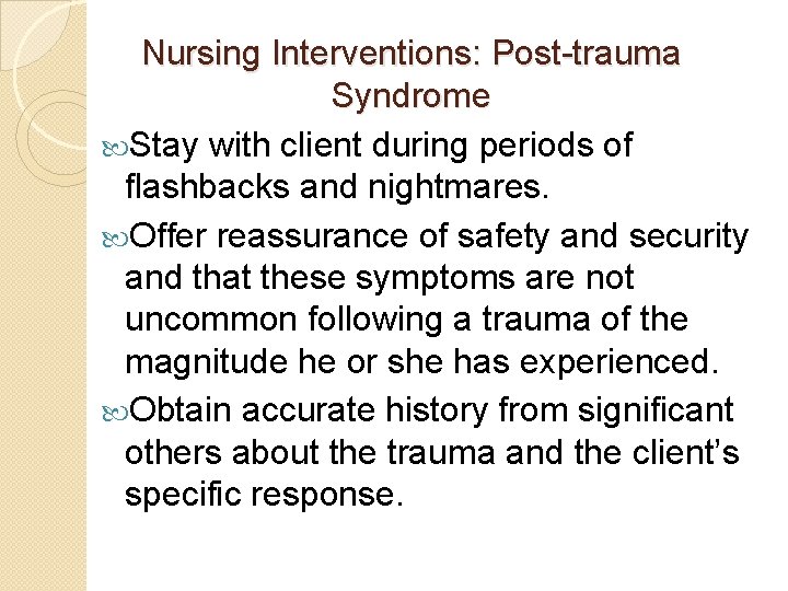 Nursing Interventions: Post-trauma Syndrome Stay with client during periods of flashbacks and nightmares. Offer