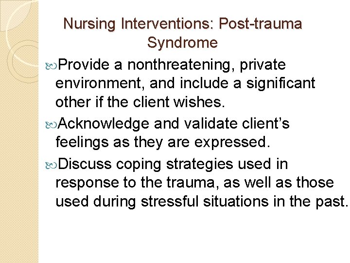 Nursing Interventions: Post-trauma Syndrome Provide a nonthreatening, private environment, and include a significant other