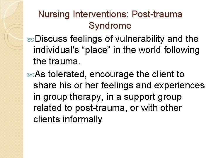 Nursing Interventions: Post-trauma Syndrome Discuss feelings of vulnerability and the individual’s “place” in the
