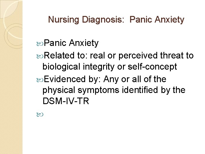 Nursing Diagnosis: Panic Anxiety Related to: real or perceived threat to biological integrity or