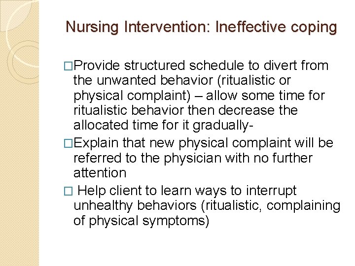 Nursing Intervention: Ineffective coping �Provide structured schedule to divert from the unwanted behavior (ritualistic