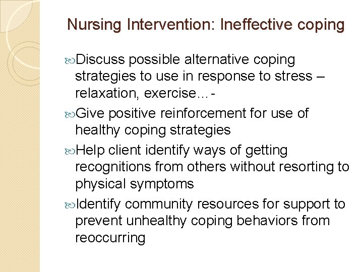 Nursing Intervention: Ineffective coping Discuss possible alternative coping strategies to use in response to