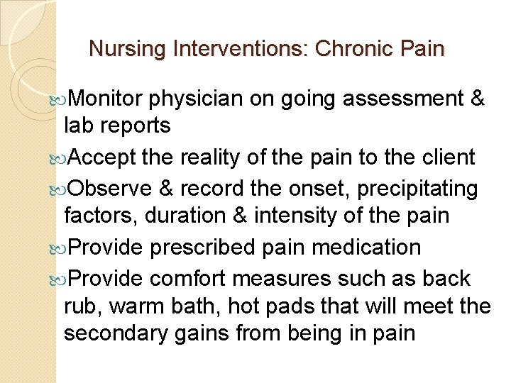 Nursing Interventions: Chronic Pain Monitor physician on going assessment & lab reports Accept the