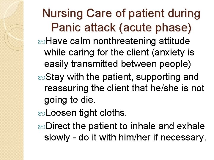 Nursing Care of patient during Panic attack (acute phase) Have calm nonthreatening attitude while