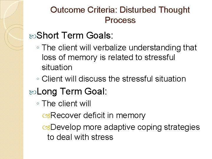 Outcome Criteria: Disturbed Thought Process Short Term Goals: ◦ The client will verbalize understanding