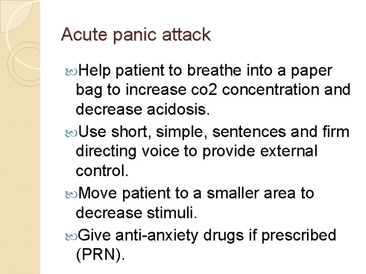 Acute panic attack Help patient to breathe into a paper bag to increase co