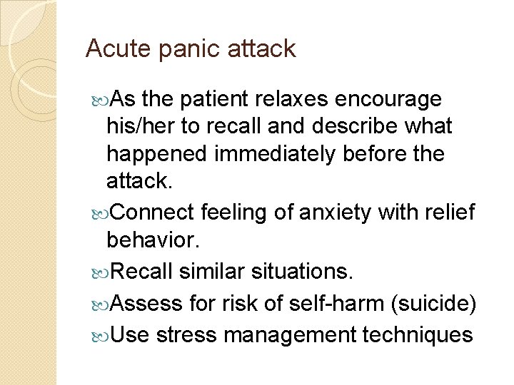 Acute panic attack As the patient relaxes encourage his/her to recall and describe what