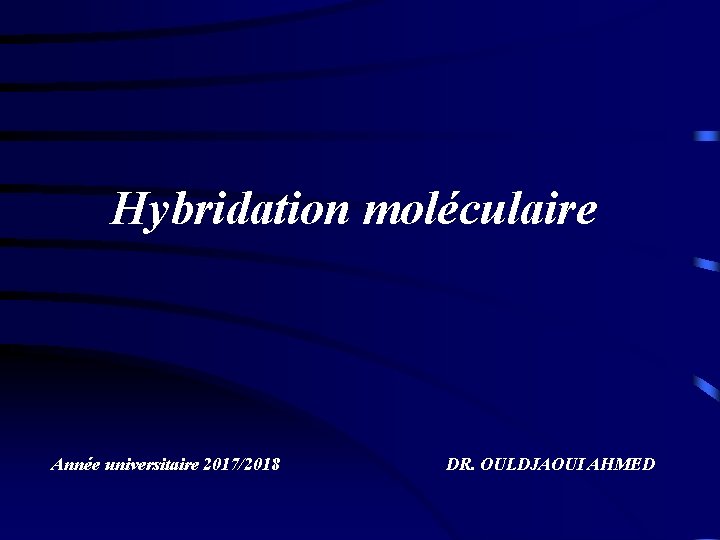 Hybridation moléculaire Année universitaire 2017/2018 DR. OULDJAOUI AHMED 