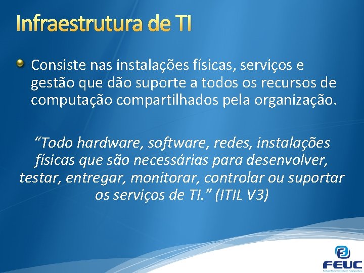 Infraestrutura de TI Consiste nas instalações físicas, serviços e gestão que dão suporte a