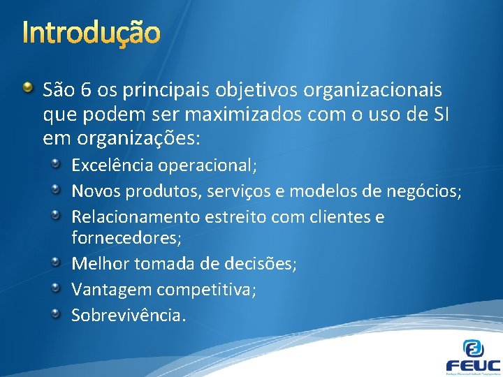 Introdução São 6 os principais objetivos organizacionais que podem ser maximizados com o uso