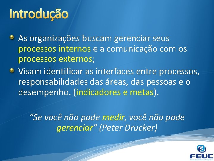 Introdução As organizações buscam gerenciar seus processos internos e a comunicação com os processos