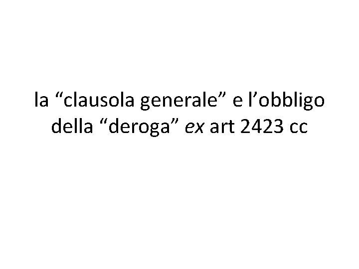 la “clausola generale” e l’obbligo della “deroga” ex art 2423 cc 