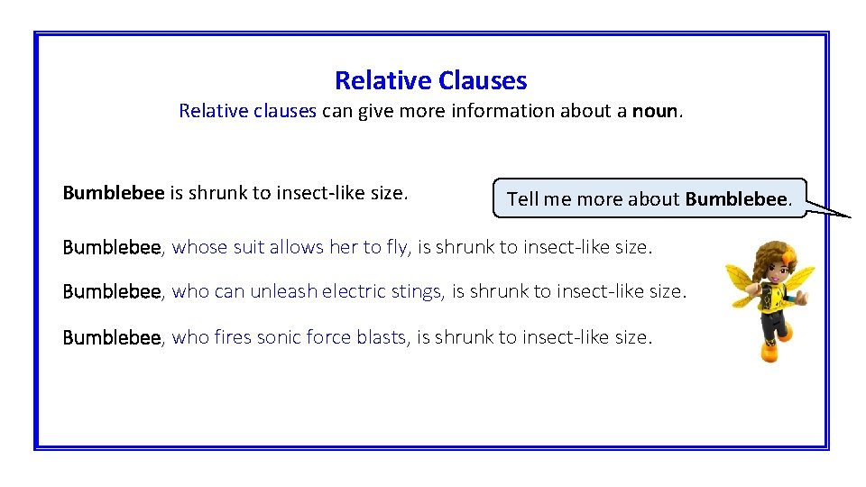 Relative Clauses Relative clauses can give more information about a noun. Bumblebee is shrunk
