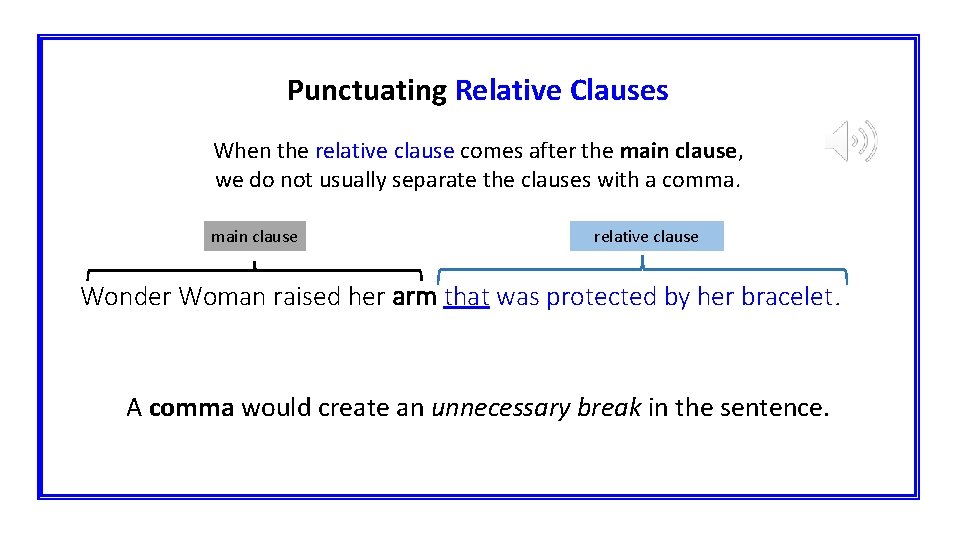 Punctuating Relative Clauses When the relative clause comes after the main clause, we do