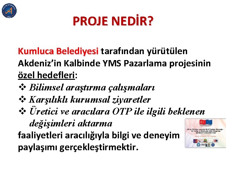 PROJE NEDİR? Kumluca Belediyesi tarafından yürütülen Akdeniz’in Kalbinde YMS Pazarlama projesinin özel hedefleri: v