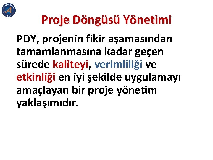 Proje Döngüsü Yönetimi PDY, projenin fikir aşamasından tamamlanmasına kadar geçen sürede kaliteyi, verimliliği ve