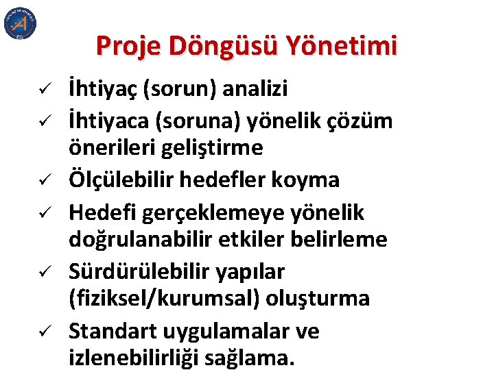 Proje Döngüsü Yönetimi ü ü ü İhtiyaç (sorun) analizi İhtiyaca (soruna) yönelik çözüm önerileri Proje Döngüsü Yönetimi ü ü ü İhtiyaç (sorun) analizi İhtiyaca (soruna) yönelik çözüm önerileri