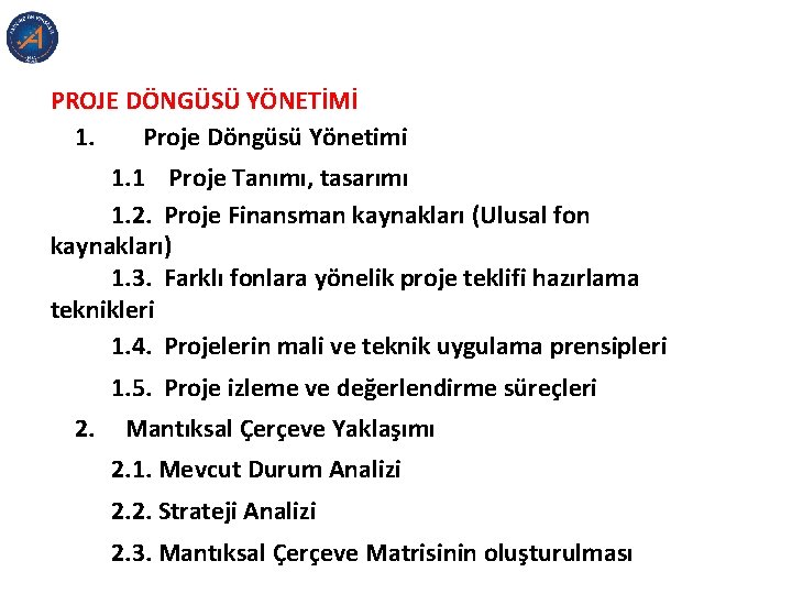 PROJE DÖNGÜSÜ YÖNETİMİ 1. Proje Döngüsü Yönetimi 1. 1 Proje Tanımı, tasarımı 1. 2.