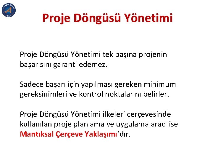 Proje Döngüsü Yönetimi tek başına projenin başarısını garanti edemez. Sadece başarı için yapılması gereken