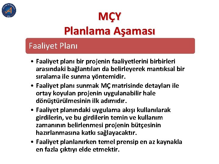 MÇY Planlama Aşaması Faaliyet Planı • Faaliyet planı bir projenin faaliyetlerini birbirleri arasındaki bağlantıları