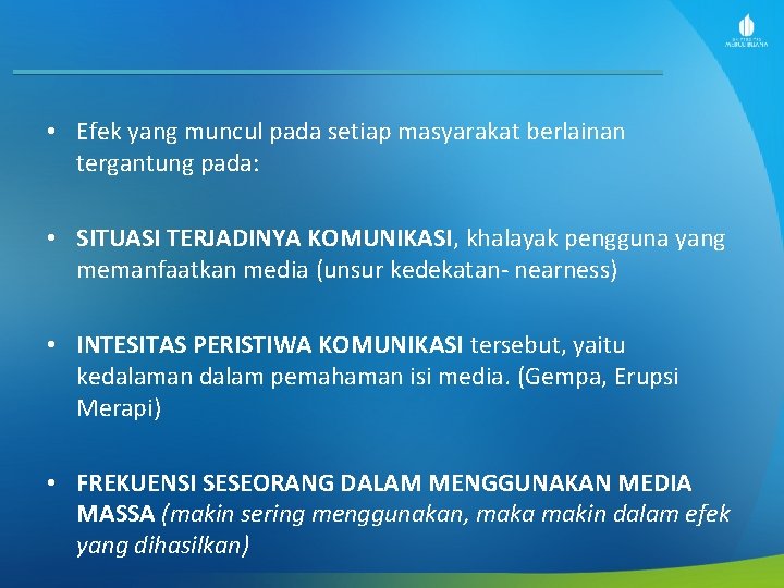  • Efek yang muncul pada setiap masyarakat berlainan tergantung pada: • SITUASI TERJADINYA