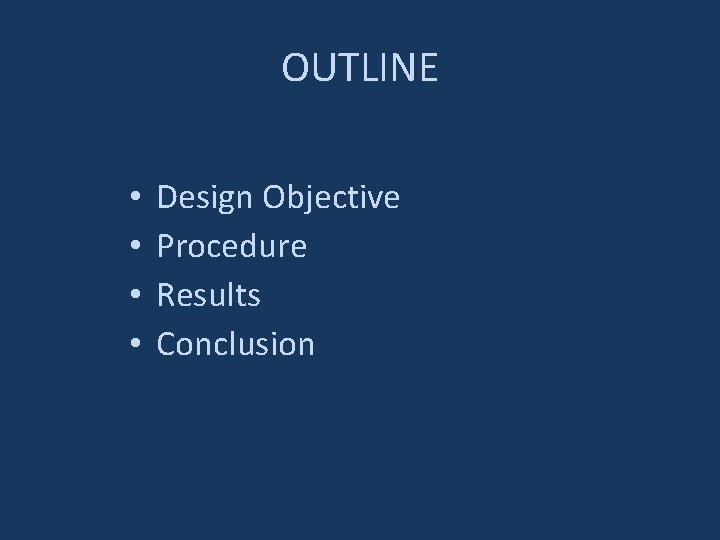 OUTLINE • • Design Objective Procedure Results Conclusion 