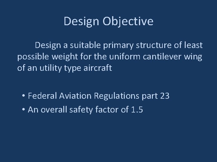 Design Objective Design a suitable primary structure of least possible weight for the uniform
