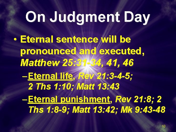 On Judgment Day • Eternal sentence will be pronounced and executed, Matthew 25: 31