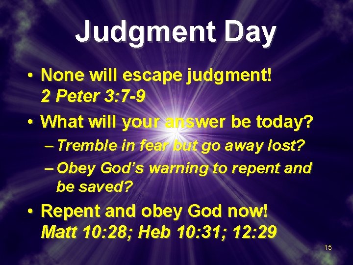 Judgment Day • None will escape judgment! 2 Peter 3: 7 -9 • What