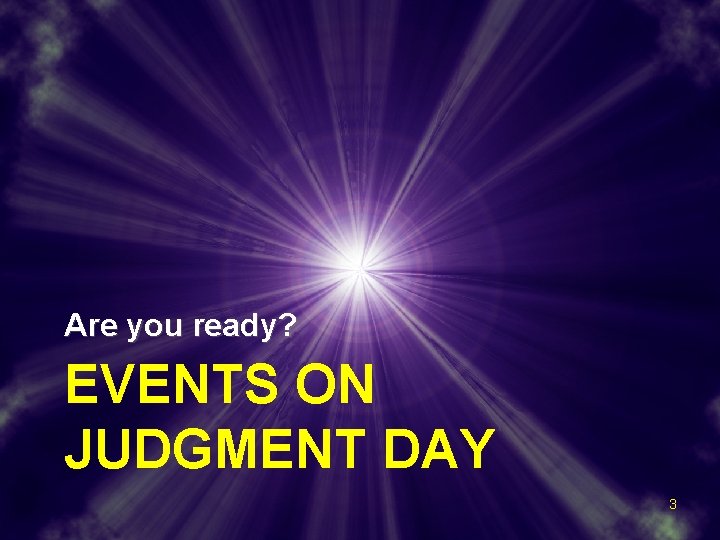 Are you ready? EVENTS ON JUDGMENT DAY 3 