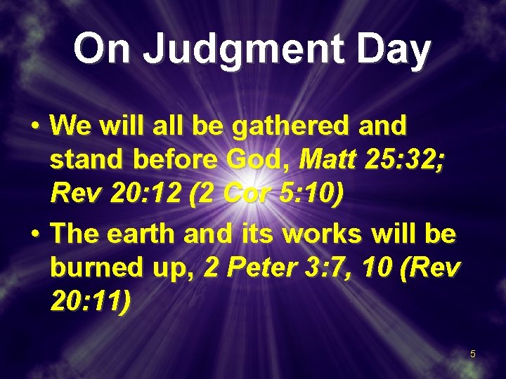 On Judgment Day • We will all be gathered and stand before God, Matt
