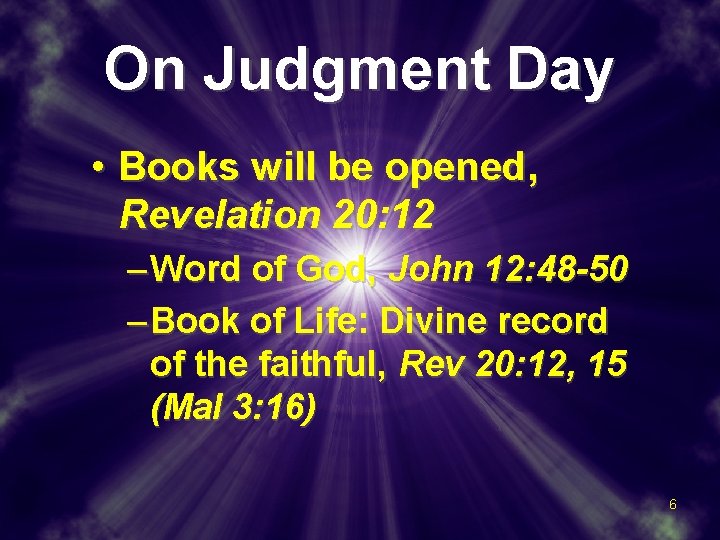 On Judgment Day • Books will be opened, Revelation 20: 12 – Word of