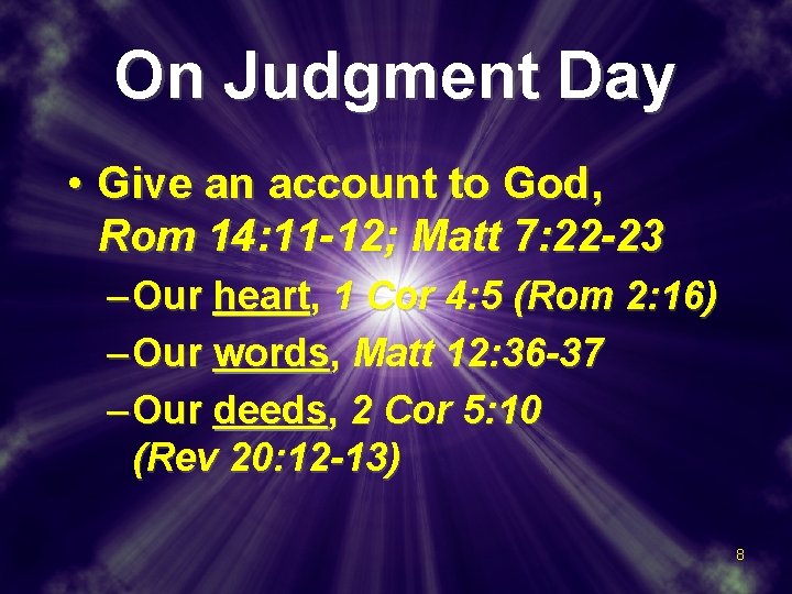 On Judgment Day • Give an account to God, Rom 14: 11 -12; Matt