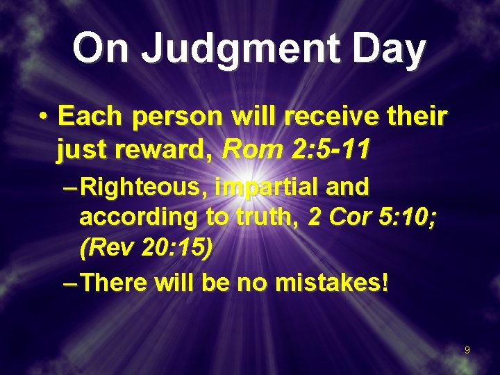 On Judgment Day • Each person will receive their just reward, Rom 2: 5