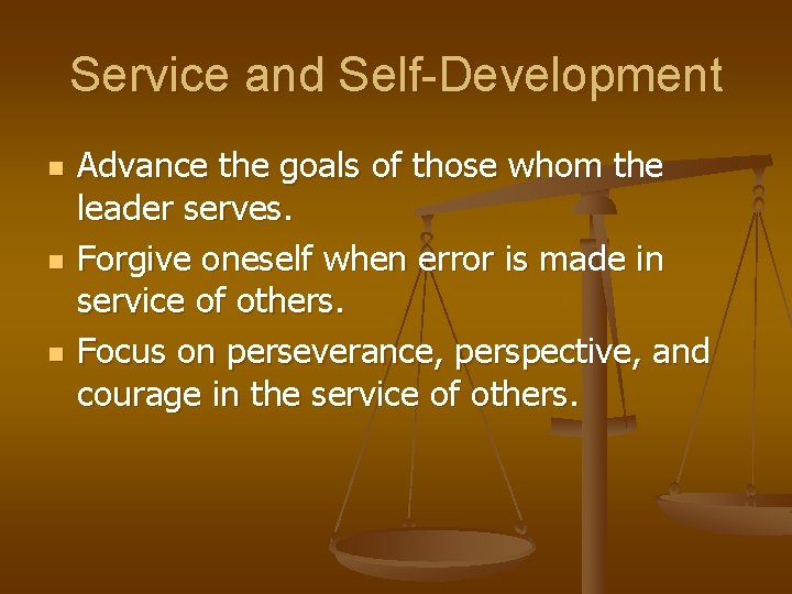 Service and Self-Development n n n Advance the goals of those whom the leader