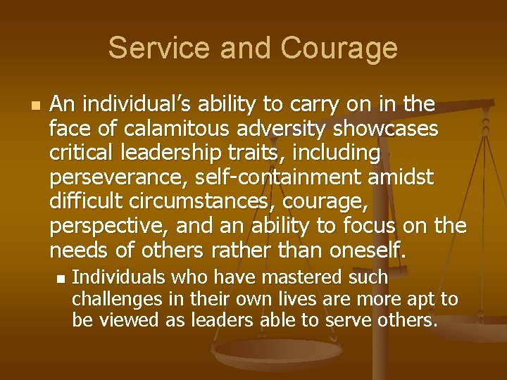 Service and Courage n An individual’s ability to carry on in the face of