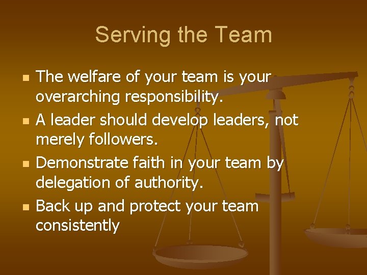 Serving the Team n n The welfare of your team is your overarching responsibility.