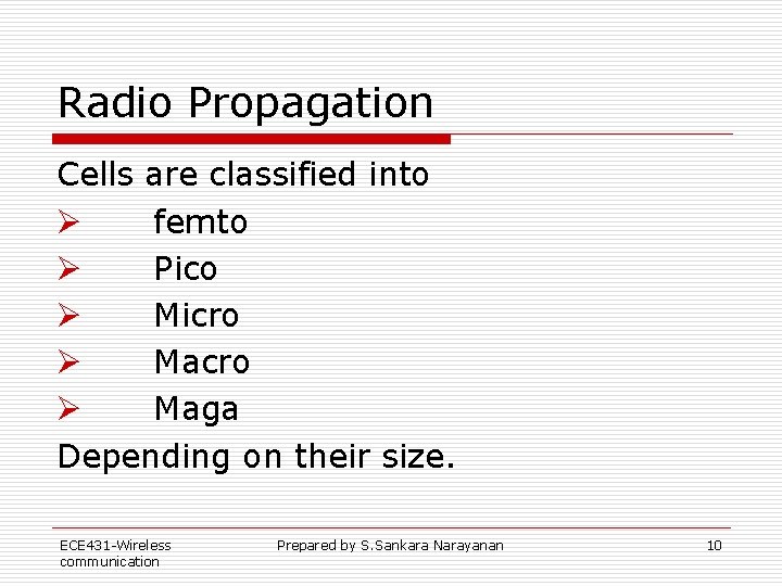 Radio Propagation Cells are classified into Ø femto Ø Pico Ø Micro Ø Maga Radio Propagation Cells are classified into Ø femto Ø Pico Ø Micro Ø Maga