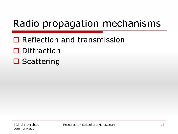 Radio propagation mechanisms o Reflection and transmission o Diffraction o Scattering ECE 431 -Wireless Radio propagation mechanisms o Reflection and transmission o Diffraction o Scattering ECE 431 -Wireless