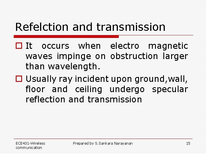 Refelction and transmission o It occurs when electro magnetic waves impinge on obstruction larger Refelction and transmission o It occurs when electro magnetic waves impinge on obstruction larger